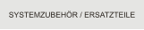 SYSTEMZUBEHÖR / ERSATZTEILE
